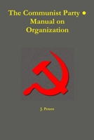 The Communist Party: A manual on organization 0359302521 Book Cover