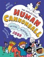 The World's First Human Cannonball: and Other Incredible Jobs! 1800783736 Book Cover