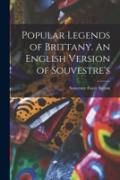 Popular Legends of Brittany. An English Version of Souvestre's 1016474644 Book Cover
