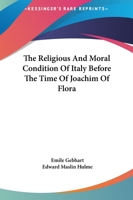 The Religious And Moral Condition Of Italy Before The Time Of Joachim Of Flora 1425340946 Book Cover