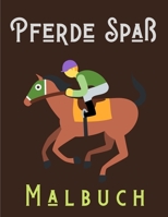 Pferde Spaß Malbuch: 50 schöne Pferdemotive zum Ausmalen - Pferde Malbuch für Erwachsene, Kinder, Jungs und Mädchen B08W7DPNST Book Cover