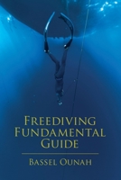 Freediving Fundamental Guide: The Freediver' s Ultimate Handbook: Your Essential Guide from Beginner to Pro 1836152213 Book Cover