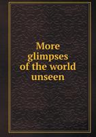 More Glimpses of the World Unseen 1016852053 Book Cover