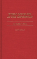 World Socialism at the Crossroads: An Insider's View 0275927822 Book Cover