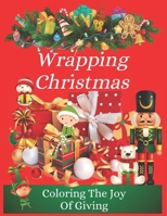 Wrapping Christmas: Coloring The Joy Of Giving (Tis The season For Coloring Christmas) B0CJSN1LW2 Book Cover