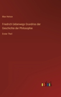 Friedrich Ueberwegs Grundriss der Geschichte der Philosophie: Erster Theil 3368231464 Book Cover
