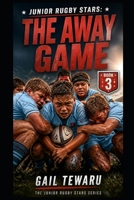Junior Rugby Stars: The Away Game B0H3HCG113 Book Cover