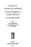 Macaulay's Speeches on Copyright and Lincoln's Address at Cooper Institute, with Other Addresses 1535290528 Book Cover