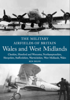 The Military Airfields of Britain: Wales and West Midlands: Cheshire, Hereford and Worcester, Northamptonshire, Shropshire, Staffordshire, Warwickshire, ... Wales (Military Airfields of Britain) 186126917X Book Cover