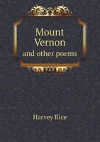 Mount Vernon, and Other Poems. 1275761410 Book Cover