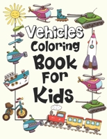 Vehicles Coloring Book for Kids: Stress Relieving Patterns Vehicles Activity Book Featuring Cars, Trains, Tractors, Trucks Design - Construction, Emer B08Y4LKDKW Book Cover