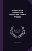 Magnetism & Electricity for Schools and Science Classes 1357864639 Book Cover