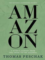 Amazon: A River's Journey From the Andes to the Atlantic 1426224451 Book Cover