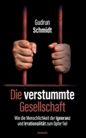 Die verstummte Gesellschaft: Wie die Menschlichkeit der Ignoranz und Irrationalität zum Opfer fiel 3991077302 Book Cover