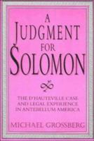 A Judgment for Solomon: The d'Hauteville Case and Legal Experience in Antebellum America 0521552060 Book Cover