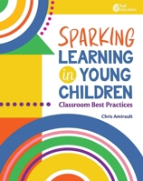 Sparking Learning in Young Children: Classroom Best Practices B0CTDLLMJ9 Book Cover