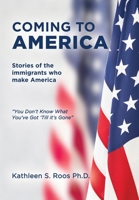 Coming to America: Stories of the immigrants who make America You Don't Know What You've Got 'Till it's Gone 1685157459 Book Cover