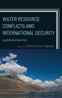Water Resource Conflicts and International Security: A Global Perspective 0739188135 Book Cover