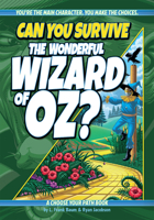 Can You Survive the Wonderful Wizard of Oz?: A Choose Your Path Book 1940647711 Book Cover