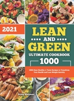 Lean and Green Ultimate Cookbook 2021: 1000-Days Healthy & Tasty Recipes to Transform Your Health and Lose Weight Quickly 1801216150 Book Cover