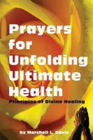 Prayers for Unfolding Ultimate Health: Principles of Divine Healing 193770100X Book Cover