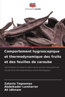 Comportement hygroscopique et thermodynamique des fruits et des feuilles de caroube: Identification et caractérisation de la caroube marocaine par ... phénoménologique 6204156454 Book Cover