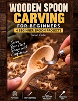 Wooden Spoon Carving For Beginners: Carve Your First Spoon in a Weekend Even If You’ve Never Carved Before B0GVMT65JP Book Cover