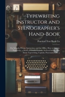 Typewriting Instructor and Stenographer's Hand-Book: For Schools, Private Instruction, and the Office. How to Use the Typewriter, a Series of Graded L 1021197726 Book Cover