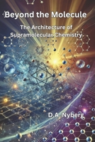 Beyond the Molecule: The Architecture of Supramolecular Chemistry B0DT4G84B3 Book Cover