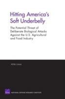 Hitting America's Soft Underbelly: The Potential Threat of Deliberate Biological Attacks Against the U.S. Agricultural and Food Industry 0833035223 Book Cover
