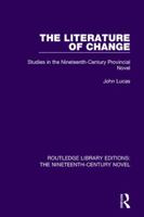LITERATURE OF CHANGE: STUDIES IN THE NINETEENTH-CENTURY PROVINCIAL NOVEL 1138676365 Book Cover