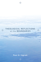 Theological Reflections at the Boundaries 1610974050 Book Cover