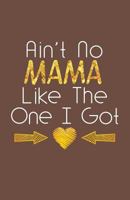 Ain’t No Mama Like The One I Got 1798079712 Book Cover