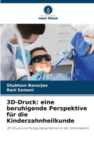 3D-Druck: eine beruhigende Perspektive für die Kinderzahnheilkunde: 3D-Druck und Fertigungsverfahren in der Zahnmedizin 6206222314 Book Cover