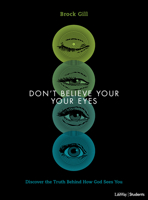 Don't Believe Your Eyes - Teen Bible Study Book: Discover the Truth Behind How God Sees You 108773410X Book Cover