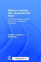 Effective Learning After Acquired Brain Injury: A Practical Guide to Support Adults with Neurological Conditions 1138816604 Book Cover