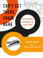 Can’t Get There from Here: New Zealand passenger rail since 1920 1990048099 Book Cover