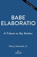 Babe: Elaboratio: A Tribute to My Mother 1400258375 Book Cover