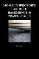 HOME INSPECTOR'S GUIDE TO BASEMENTS & CRAWL SPACES 0557703166 Book Cover