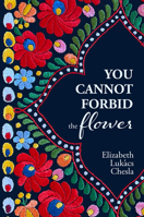 You Cannot Forbid the Flower 1948800608 Book Cover