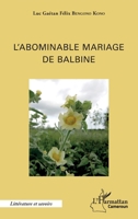 L'abominable mariage de Balbine (Harmattan Cameroun) (French Edition) 2343086524 Book Cover
