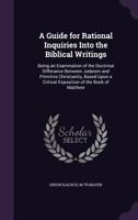 A Guide for Rational Inquiries Into the Biblical Writings 0548488665 Book Cover