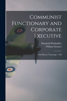 Communist functionary and corporate executive: oral history transcript / 198 101857221X Book Cover