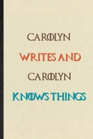 Carolyn Writes And Carolyn Knows Things: Novelty Blank Lined Personalized First Name Notebook/ Journal, Appreciation Gratitude Thank You Graduation Souvenir Gag Gift, Superb Sayings Graphic 1660984262 Book Cover