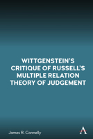 Wittgenstein's Critique of Russell's Multiple Relation Theory of Judgement (Anthem Studies in Wittgenstein) 1839994789 Book Cover