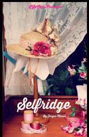 Selfridge: The Life and Times of Harry Gordon Selfridge 1500106577 Book Cover
