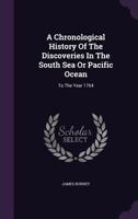 A Chronological History of the Discoveries in the South Sea or Pacific Ocean; Illustrated with Charts: V.5 1275841333 Book Cover