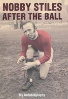 Nobby Stiles: After the Ball - My Autobiography 0340828870 Book Cover