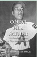 Color Him Father:: An American Journey of Hope and Redemption 1419627198 Book Cover