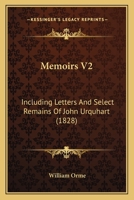 Memoirs V2: Including Letters And Select Remains Of John Urquhart 1437100287 Book Cover